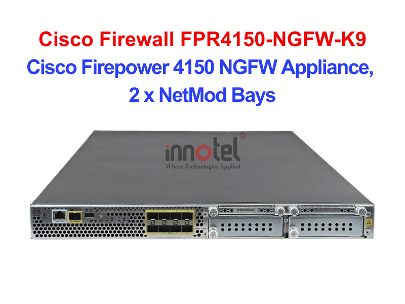 Cisco Firewall FPR4150-NGFW-K9 Cisco Firepower 4150 NGFW Appliance, 2 x NetMod Bays – Thiết bị tường lửa Cisco Firewall FPR4150-NGFW-K9