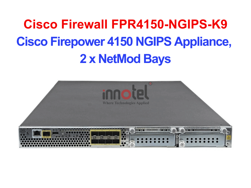 Cisco Firewall FPR4150-NGIPS-K9 Cisco Firepower 4150 NGIPS Appliance, 2 x NetMod Bays – Thiết bị tường lửa Cisco Firewall FPR4150-NGIPS-K9