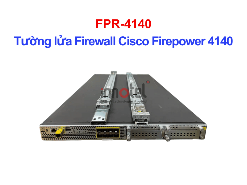Cisco Firewall FPR-4140 Tường lửa Firewall Cisco Firepower 4140 – Thiết bị tường lửa FPR-4140
