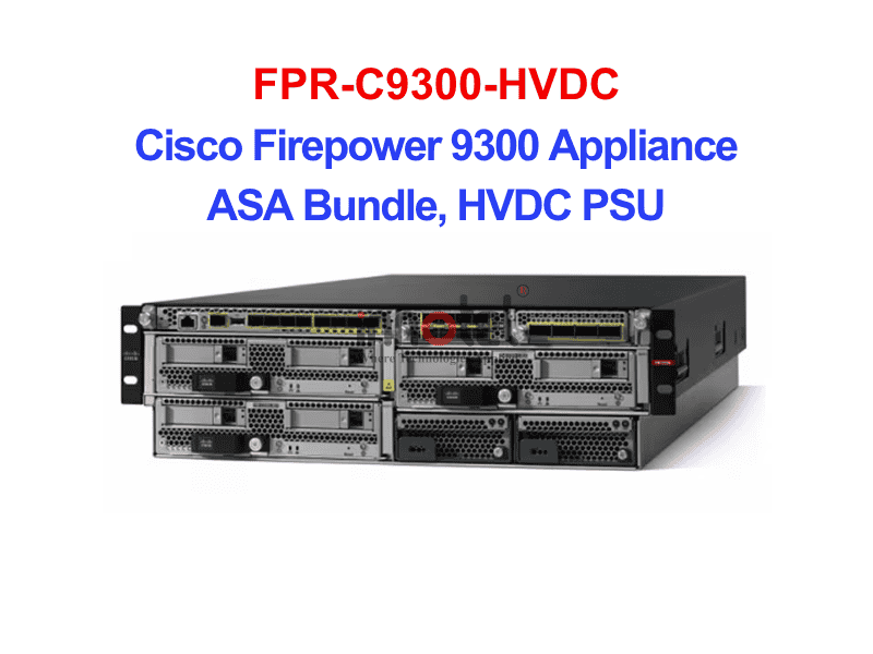 Cisco FPR-C9300-HVDC Cisco Firepower 9300 Appliance ASA Bundle, HVDC PSU – Thiết bị tường lửa FPR-C9300-HVDC