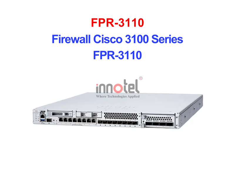 Cisco FPR-3110 Firewall Cisco 3100 Series – Thiết bị tường lửa Firewall Cisco 3100 Series FPR-3110