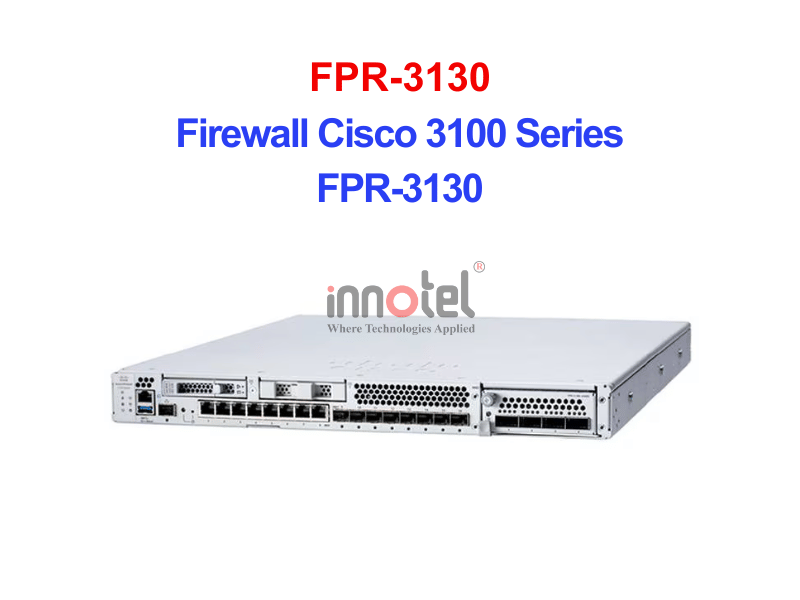 Cisco FPR-3130 Firewall Cisco 3100 Series – Thiết bị tường lửa Firewall Cisco 3100 Series FPR-3130