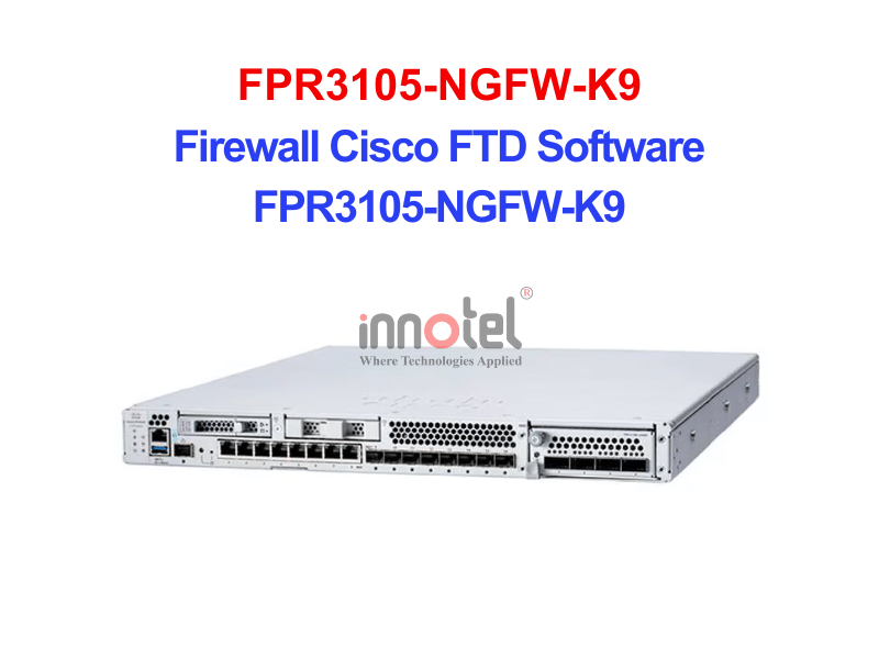Cisco FPR3105-NGFW-K9 Firewall Cisco FTD Software – Thiết bị tường lửa Firewall Cisco FTD Software FPR3105-NGFW-K9