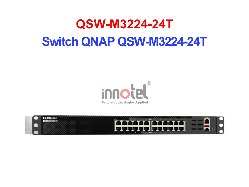 Switch QNAP QSW-M3224-24T – Thiết Bị Chuyển Mạch Switch QNAP QSW-M3224-24T