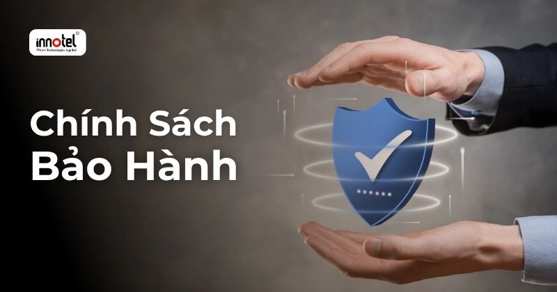 Chính Sách Bảo hành Sản phẩm Tại Innotel chính Sách Bảo Hành