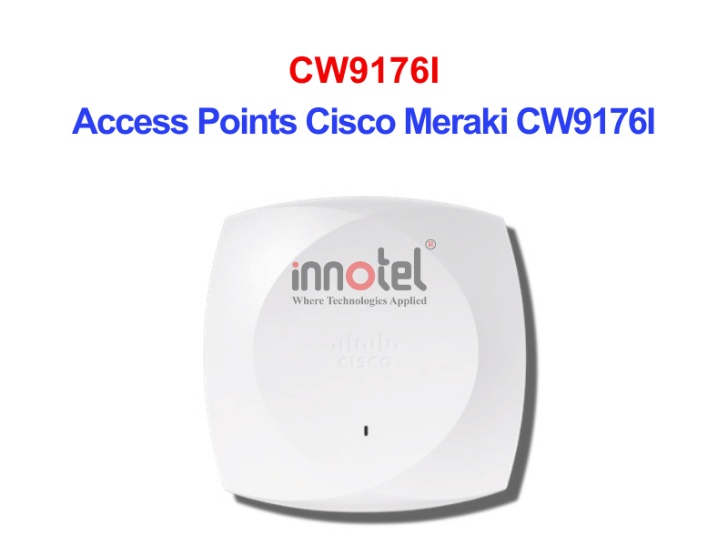 Access Points Cisco Meraki CW9176I – Thiết bị Wifi Access Points Cisco Meraki CW9176I