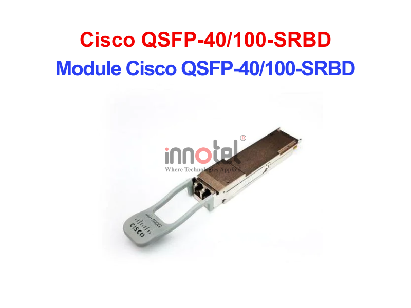 Module Cisco QSFP-40/100-SRBD – Thiết bị Module Quang Module Cisco QSFP-40100-SRBD