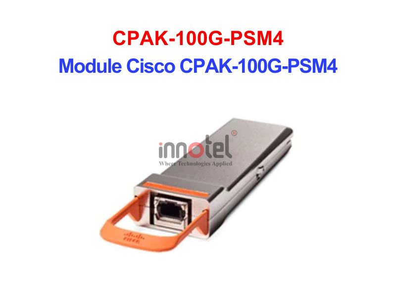 Module Cisco CPAK-100G-PSM4= – Thiết bị Module Quang Module Quang Cisco CPAK-100G-PSM4