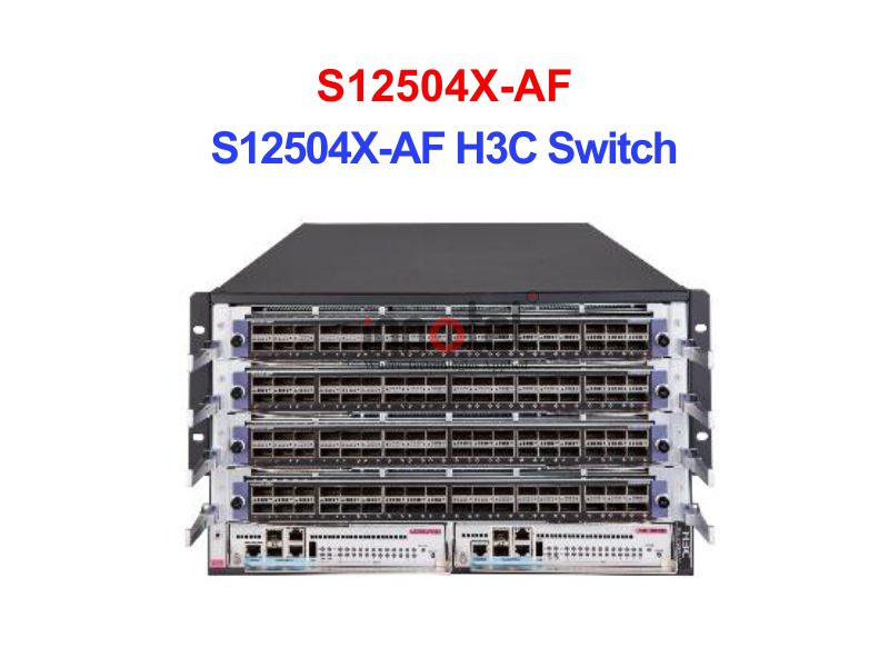 Swtich H3C S12504X-AF – Thiết bị Chuyển Mạch S12504X-AF H3C Switch
