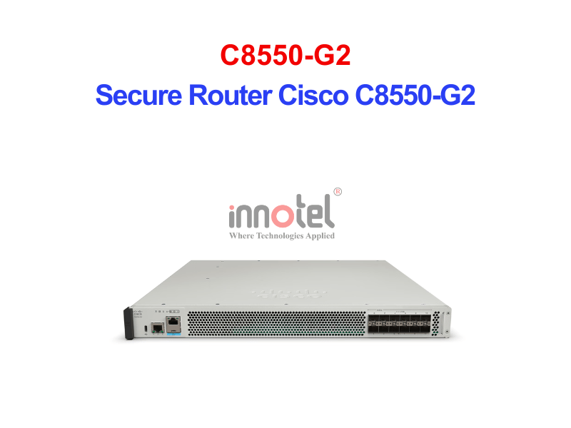 Secure Router Cisco C8550-G2 – Thiết Bị Router Secure Router Cisco C8550-G2