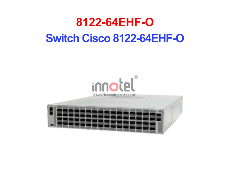 Router Cisco 8122-64EHF-O – Thiết Bị Router Switch Cisco 8122-64EHF-O