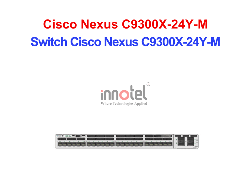 Switch Cisco C9300X-24Y-M – Thiết Bị Chuyển Mạch Switch Cisco Nexus C9300X-24Y-M